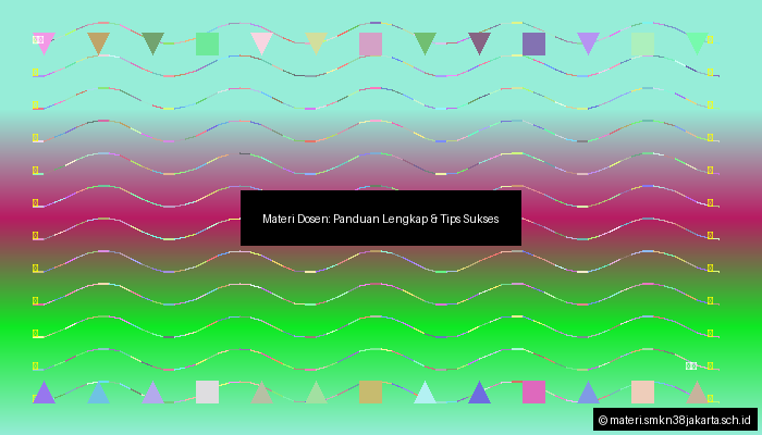 Materi Dosen: Panduan Lengkap & Tips Sukses